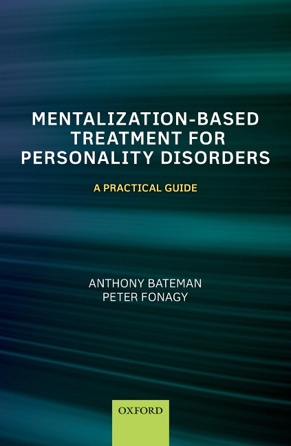 Mentalization-Based Treatment for Personality Disorders - Anthony Bateman, Peter Fonagy