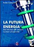 La futura energia. Dall'atomica alle reazioni nucleari ultrasoniche - Fabio Cardone