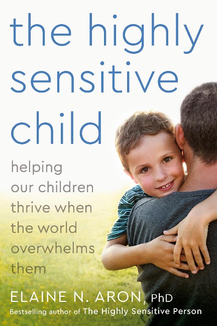 The Highly Sensitive Child - Elaine N Aron