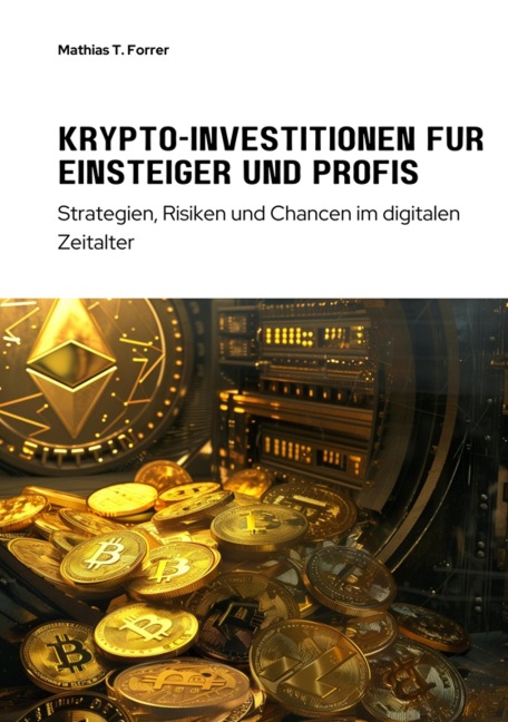Krypto-Investitionen für  Einsteiger und Profis - Mathias T. Forrer