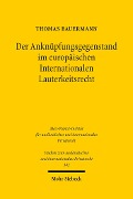 Der Anknüpfungsgegenstand im europäischen Internationalen Lauterkeitsrecht - Thomas Bauermann