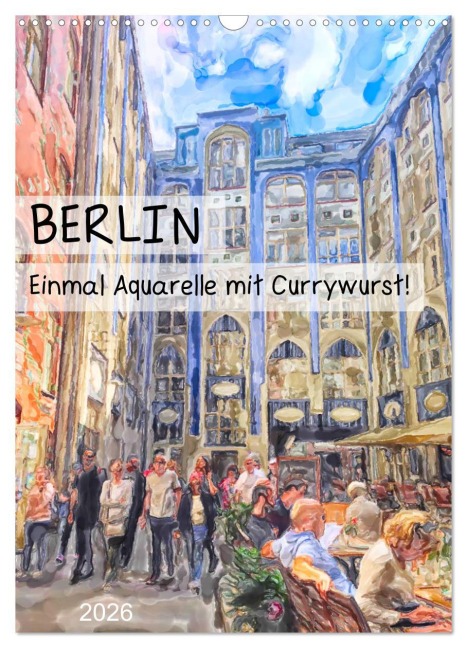 Berlin - Einmal Aquarelle mit Currywurst! (Wandkalender 2026 DIN A3 hoch), CALVENDO Monatskalender - Anja Frost