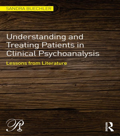 Understanding and Treating Patients in Clinical Psychoanalysis - Sandra Buechler