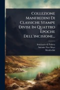 Cover-Bild zum Titel 'Collezione Manfredini Di Classiche Stampe Divise In Quattro Epoche Dell'incisione...' von 'Seminario Di Padova, Antonio New-Mayr, Manfredini (Marchese'