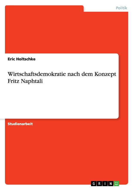 Wirtschaftsdemokratie nach dem Konzept Fritz Naphtali - Eric Holtschke