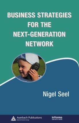 Business Strategies for the Next-Generation Network - Nigel Seel