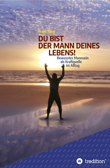 DU BIST DER MANN DEINES LEBENS! - Frank Fiess