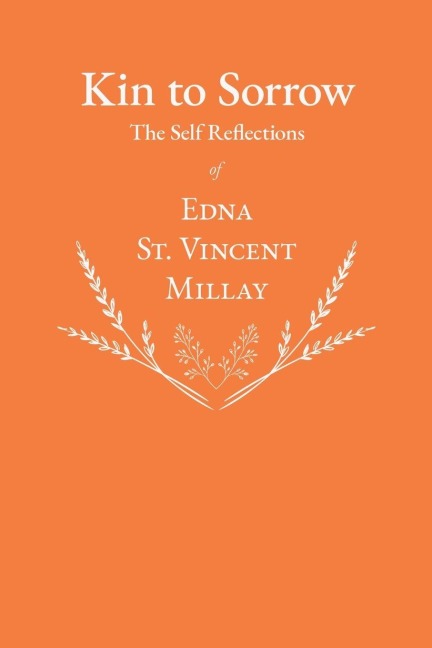 Kin to Sorrow - The Self Reflections of Edna St. Vincent Millay - Edna St Vincent Millay