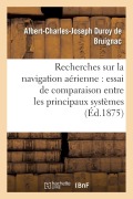 Cover-Bild zum Titel 'Recherches Sur La Navigation Aérienne: Essai de Comparaison Entre Les Principaux Systèmes' von 'Albert-Charles-Joseph Duroy de Bruignac'