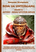 Cover-Bild zum Titel 'Rom im Untergang Band 5: Aetius - Roms letzter Adler' von 'Alexander Kronenheim'