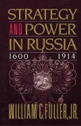 Cover-Bild zum Titel 'Strategy and Power in Russia 1600-1914' von 'Fuller, Jr. , William C.'