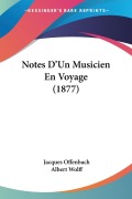 Notes D'Un Musicien En Voyage (1877) - Jacques Offenbach, Albert Wolff