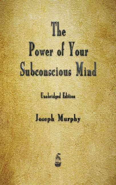 The Power of Your Subconscious Mind - Joseph Murphy