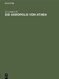 Die Akropolis von Athen - H. Luckenbach