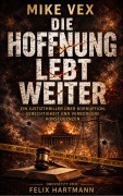 Cover-Bild zum Titel 'Die Hoffnung lebt weiter: Ein Justizthriller über Korruption, Gerechtigkeit und verborgene Konsequenzen' von 'Mike Vex'