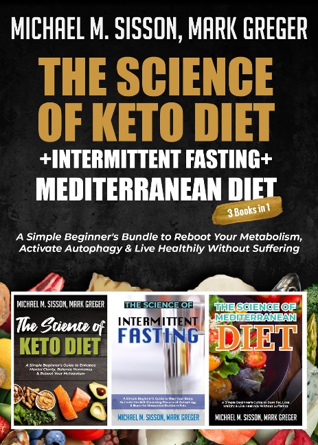 The Science of Keto Diet + Intermittent Fasting + Mediterranean Diet - Michael M. Sisson, Mark Greger