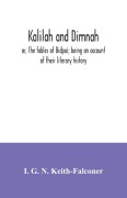 Cover-Bild zum Titel 'Kalilah and Dimnah; or, The fables of Bidpai; being an account of their literary history' von 'I. G. N. Keith-Falconer'