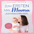 Cover-Bild zum Titel 'Zum ersten Mal Mama: Alles, was Sie für die gesunde Entwicklung Ihres Babys wissen müssen. So kommen Sie sicher und bestens vorbereitet durch die Schwangerschaft, Geburt und Stillzeit' von 'Sophie Wenk'