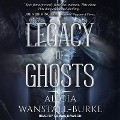 Legacy of Ghosts Lib/E - Alicia Wanstall-Burke