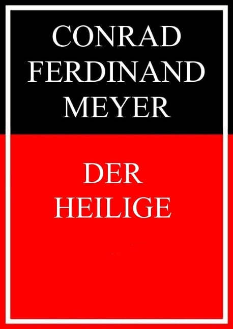 Der Heilige - Conrad Ferdinand Meyer
