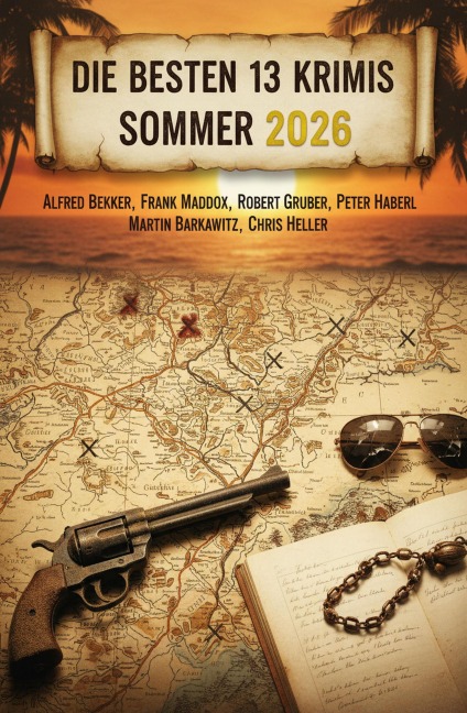 Die besten 13 Krimis Sommer 2026 - Alfred Bekker, Martin Barkawitz, Frank Maddox, Chris Heller, Peter Haberl
