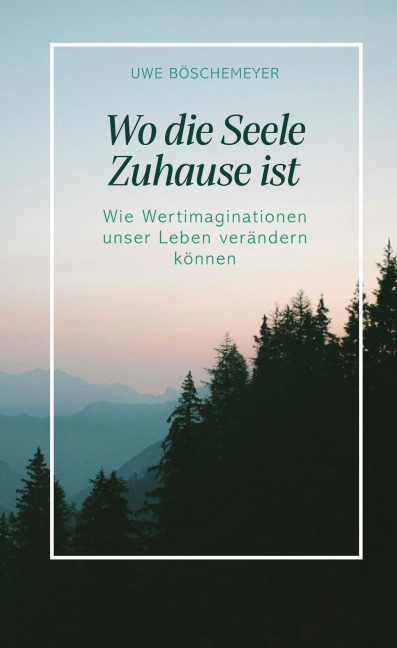 Wo die Seele Zuhause ist - Uwe Böschemeyer