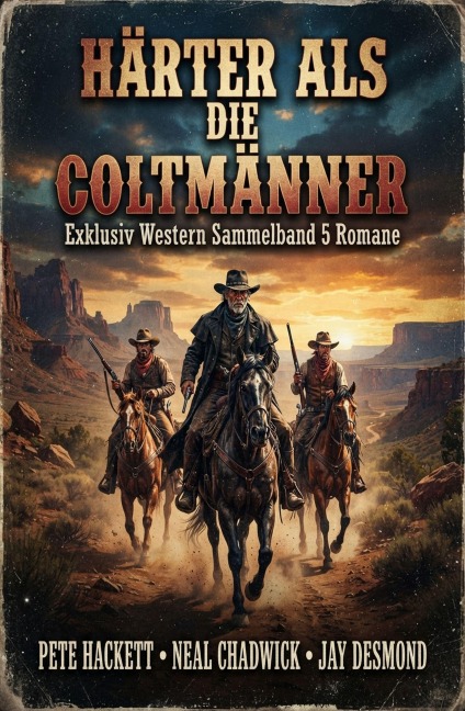 Härter als die Coltmänner: Exklusiv Western Sammelband 5 Romane - Pete Hackett, Neal Chadwick, Jay Desmond