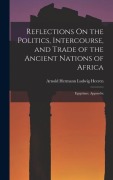 Cover-Bild zum Titel 'Reflections On the Politics, Intercourse, and Trade of the Ancient Nations of Africa: Egyptians. Appendix' von 'Arnold Hermann Ludwig Heeren'