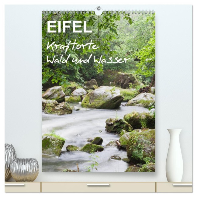 EIFEL - Kraftorte Wald und Wasser (hochwertiger Premium Wandkalender 2026 DIN A2 hoch), Kunstdruck in Hochglanz - Gaby Wojciech