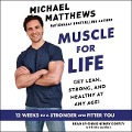Muscle for Life: The Foods You Like, the Workouts You Love, and the Body You Want...at Any Age - Michael Matthews