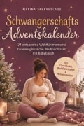 Cover-Bild zum Titel 'Schwangerschafts Adventskalender: 24 entspannte Wohlfühlmomente für eine glückliche Weihnachtszeit mit Babybauch - inkl. Checklisten, Wohlfühlritualen & Hebammentipps' von 'Marina Sperveslage'