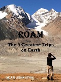 Cover-Bild zum Titel 'Roam: The 9 Greatest Trips on Earth' von 'Dean Johnston'