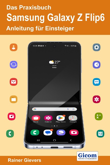 Das Praxisbuch Samsung Galaxy Z Flip6 - Anleitung für Einsteiger - Rainer Gievers