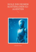 Cover-Bild zum Titel 'Hole dir deinen kostenlosen KI-Agenten' von 'Alexander Armin'