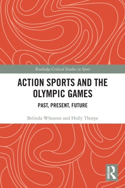 Action Sports and the Olympic Games - Belinda Wheaton, Holly Thorpe