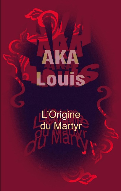 L'Origine du Martyr - Louis Aka