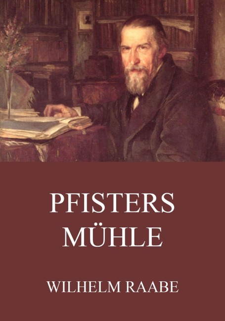 Pfisters Mühle - Wilhelm Raabe