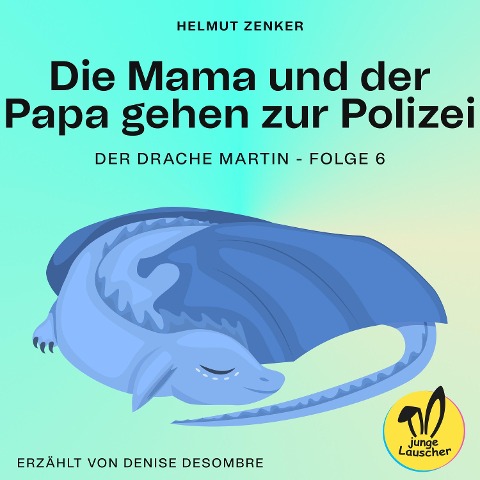 Die Mama und der Papa gehen zur Polizei (Der Drache Martin, Folge 6) - Helmut Zenker