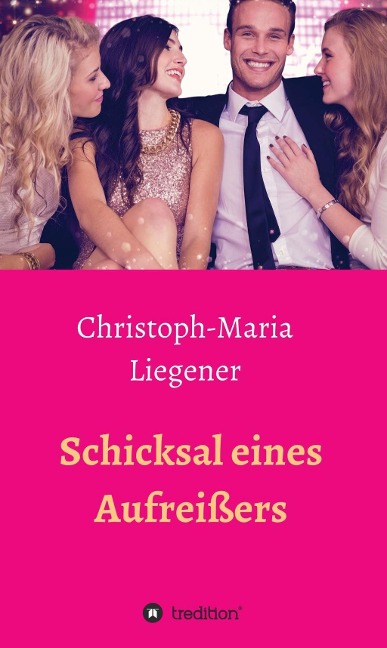 Schicksal eines Aufreißers - Christoph-Maria Liegener