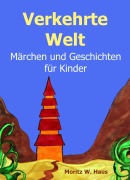 Cover-Bild zum Titel 'Verkehrte Welt' von 'Moritz W. Haus, Marc Dean, Hendrik F.'