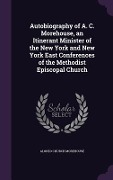 Cover-Bild zum Titel 'Autobiography of A. C. Morehouse, an Itinerant Minister of the New York and New York East Conferences of the Methodist Episcopal Church' von 'Alonzo Church Morehouse'