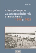 Cover-Bild zum Titel 'Kriegsgefangene und Zwangsarbeitende in Schleswig-Holstein 1914 bis 1921' von 'Matthias Schartl'