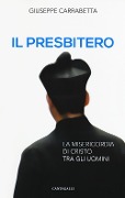 Il presbitero. La misericordia di Cristo tra gli uomini - Giuseppe Carrabetta