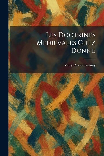 Les Doctrines Medievales Chez Donne - Mary Paton Ramsay