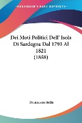 Dei Moti Politici Dell' Isola Di Sardegna Dal 1793 Al 1821 (1858) - Francesco Sulis