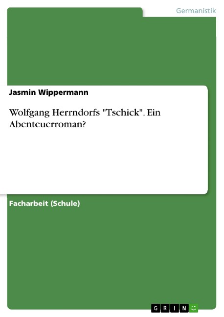 Wolfgang Herrndorfs "Tschick". Ein Abenteuerroman? - Jasmin Wippermann