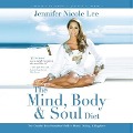 The Mind, Body & Soul Diet: Your Complete Transformational Guide to Health, Healing & Happiness - Jennifer Nicole Lee, Jennifer Dukes Lee