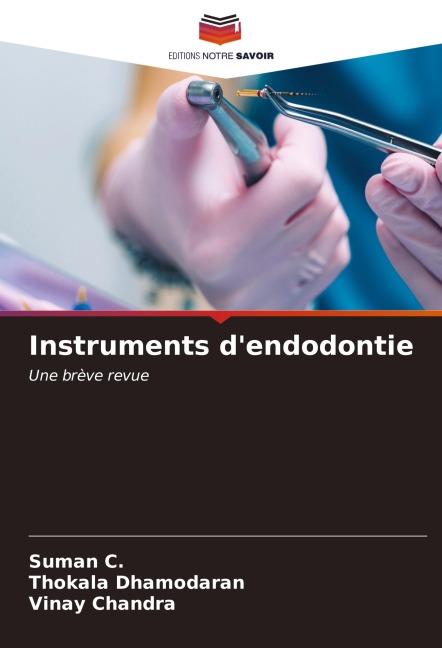 Instruments d'endodontie - Suman C., Thokala Dhamodaran, Vinay Chandra
