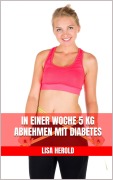 Cover-Bild zum Titel 'In einer Woche 5 kg abnehmen mit Diabetes' von 'Lisa Herold'