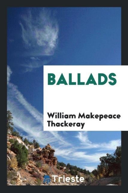 Ballads - William Makepeace Thackeray
